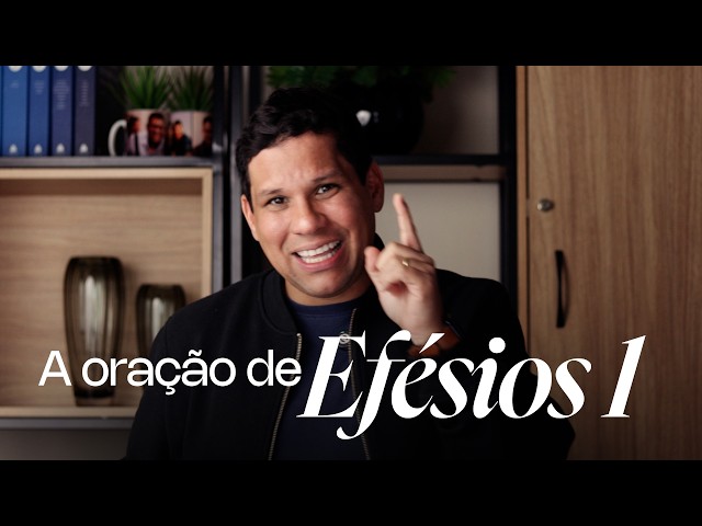 A Oração de Efésios 1 | André Martins