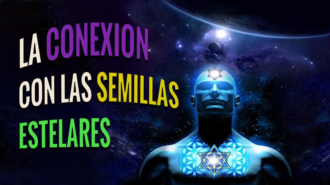 Conexión con las SEMILLAS ESTELARES - YouTube