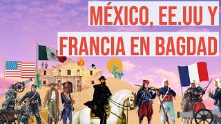 La batalla  de México, EE.UU. y Francia en Bagdad