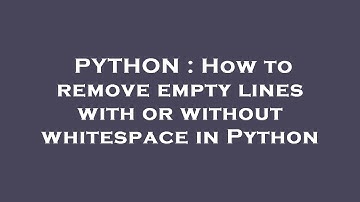 PYTHON : How to remove empty lines with or without whitespace in Python