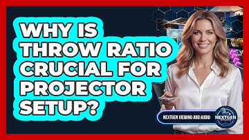 Why Is Throw Ratio Crucial For Projector Setup?
