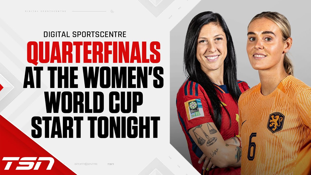 Quarterfinals at the Womens World Cup start tonight Digital Sportscentre 