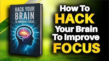 How To Hack Your Brain To Improve Focus Instantly | Audiobook