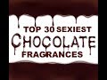 Top 30 Best/Sexiest Chocolate Fragrances