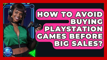 How To Avoid Buying PlayStation Games Before Big Sales? - Blue Button Gaming