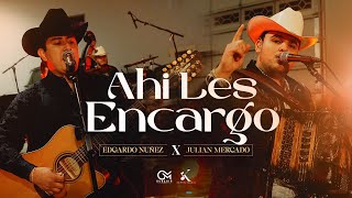 Ahi Les Encargo - Edgardo Nuñez X Julian Mercado [En Vivo 2023]