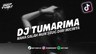 DJ NAHA SALAH MUN SEUG DIRI MICINTA - DJ SUNDA TUMARIMA || DJ TIKTOK TERBARU