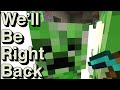 We Will Be Right Back (Minecraft) VI