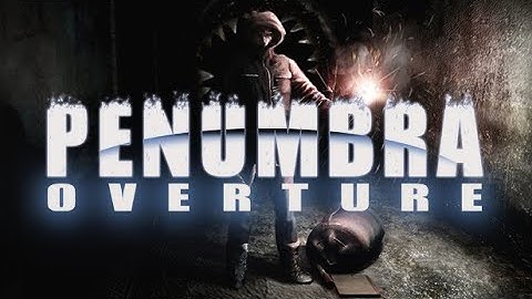 Penumbra : Overture | Part 1