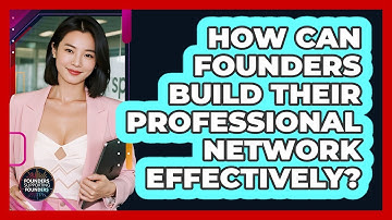 How Can Founders Build Their Professional Network Effectively? - Founders Supporting Founders