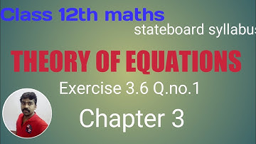 Class 12th Exercise 3.6 Q.no.1 Theory of equations