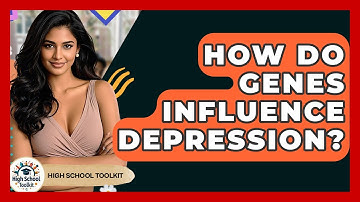 How Do Genes Influence Depression? - High School Toolkit