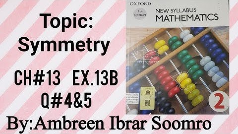 CIE O Level Mathematics:Topic:Symmetry(L#3 of Ch#13 Ex.13B Q#4&5 of(D2)7th ed.)