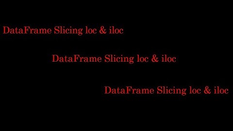 DataFrame Slicing using loc & iloc methods
