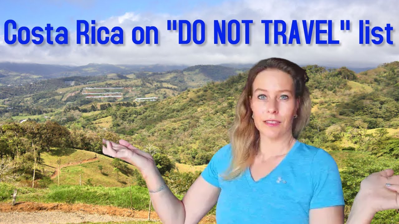 United States Puts Costa Rica on “DO NOT TRAVEL” List – Costa Rica Entry Requirements – Covid Update