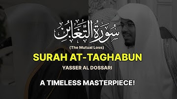 CLASSIC MASTERPIECE | Surah At-Taghabun | سورة التغابن | Yasser Al Dossari | ياسرالدوسري