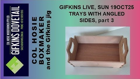 GIFKINS DOVETAIL LIVE, SUN 19OCT25, TRAYS WITH COMPOUND ANGLES, PART 3