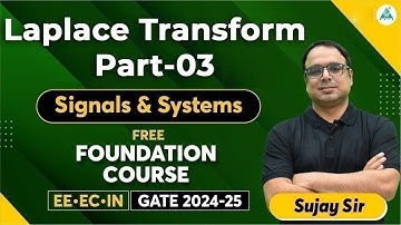 Laplace Transform Part 03 | signals and systems | Free Foundation Course | Sujay Sir