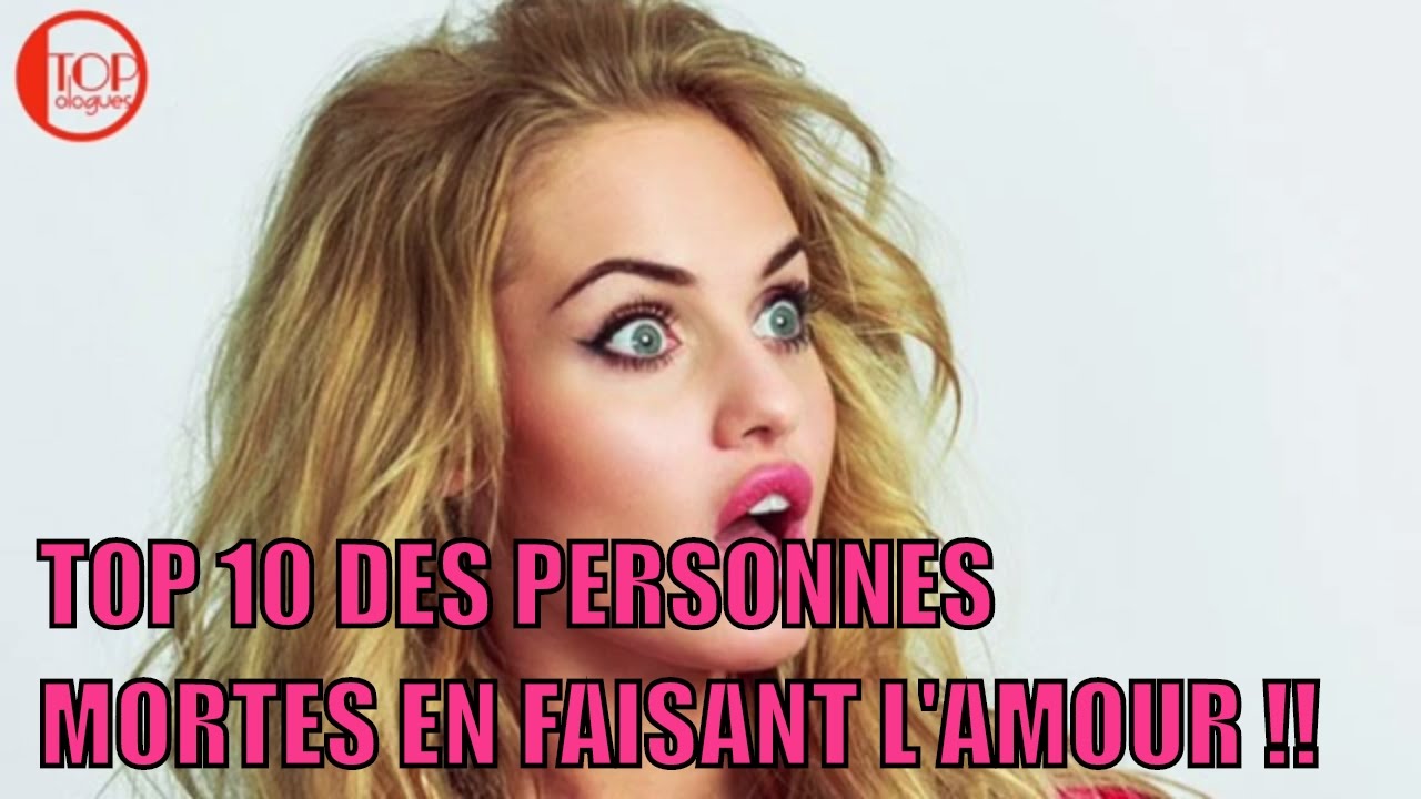 TOP 10 DES PERSONNES MORTES EN FAISANT L'AMOUR YouTube TOP 10 DES PERSONNES MORTES EN FAISANT L'AMOUR YouTube