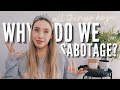 Why You're Sabotaging What You Really Want