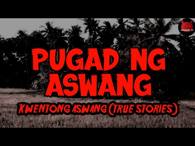 Pugad Ng Aswang | Kwentong Aswang (True Story)