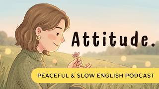 Attitude Is Everything | Slow English Podcast  #learnenglishpodcast #motivation #mindfulness screenshot 5