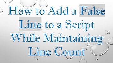 How to Add a False Line to a Script While Maintaining Line Count