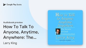 How To Talk To Anyone, Anytime, Anywhere: The… by Larry King · Audiobook preview