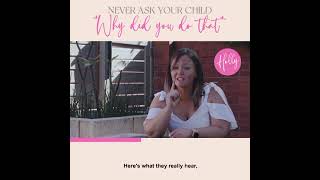 Never ask your child “Why did you do that?”