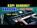 KOPI DANGDUT - Fahmi Shahab | KARAOKE Nada Wanita