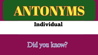 Antonyms words || Individual.