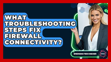 What Troubleshooting Steps Fix Firewall Connectivity? - Emerging Tech Insider