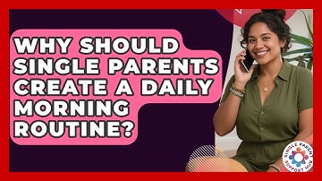 Why Should Single Parents Create A Daily Morning Routine? - Single Parent Support Hub