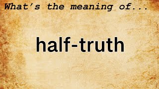 Half-Truth Meaning : Definition of Half-Truth