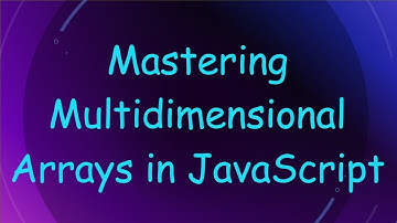 Mastering Multidimensional Arrays in JavaScript
