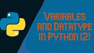 2  Variables and Datatype in Python Continues