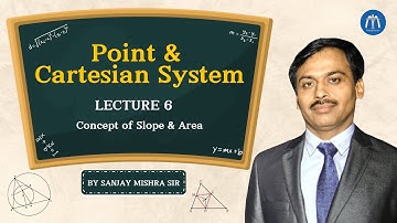 Class 11 Point & Cartesian System Lecture 6 Concept of Slope & Area By Sanjay Mishra Sir