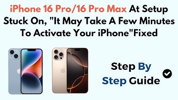 iPhone 16 Pro/16 Pro Max At Setup Stuck On, "It May Take A Few Minutes To Activate Your iPhone"Fixed