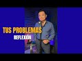 “Tus problemas” #reflexion #reflexiones #raulbrindis