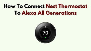 Celebrity How to Connect Nest Thermostat to Alexa All Generations – Integration Guide Net Worth