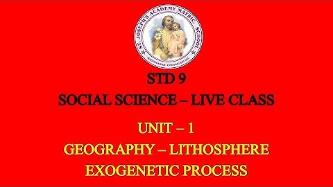 SOCIAL SCIENCE STD 9 GEOGRAPHY | LITHOSPHERE-II EXOGENETIC PROCESSES | UNIT - 2 | 23/08/21