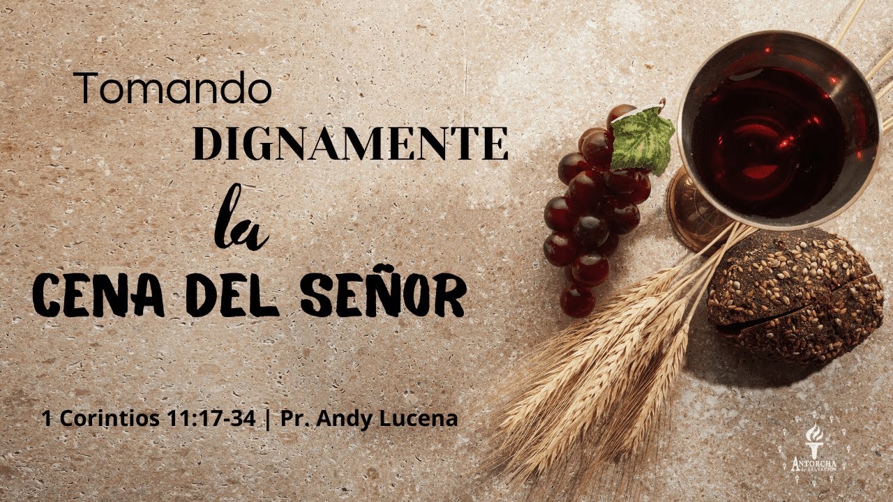 Tomando dignamente la Cena del Señor - 1 Corintios 11 17 34 - YouTube