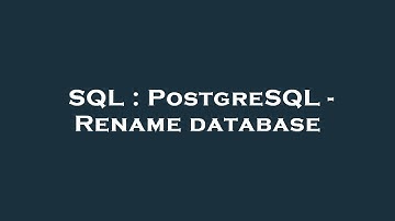 SQL : PostgreSQL - Rename database