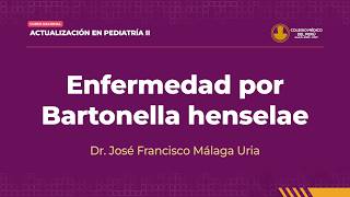 14. DR. JOSÉ FRANCISCO MÁLAGA URIA - ENFERMEDAD POR BARTONELLA HENSELAE