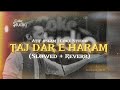 Taj Dar E Haram Atif Aslam Coke Studio Slowed Reverb Peaceful