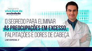 O segredo para eliminar preocupações em excesso, palpitações e dores de cabeça