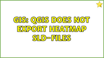 GIS: QGIS does not export heatmap SLD-files
