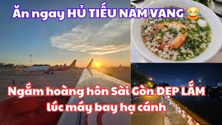 Sài Gòn: Ngắm hoàng hôn RẤT ĐẸP lúc máy bay hạ cánh xuống Tân Sơn Nhất - Ăn ngay Hủ tiếu Nam Vang :)