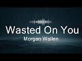 Morgan wallen  wasted on you lyrics   music kamari