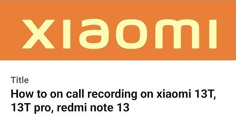 How to on call recording on xiaomi 13T, 13T pro, redmi note 13